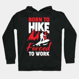 Born To Hike Forced To Work Hoodie